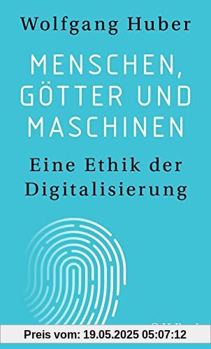 Menschen, Götter und Maschinen: Eine Ethik der Digitalisierung (Beck Paperback)