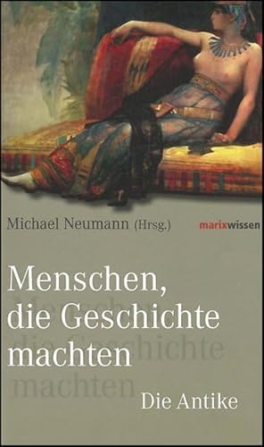 Menschen, die Geschichte machten: Die Antike (marixwissen)