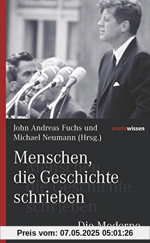 Menschen, die Geschichte schrieben Die Moderne (marixwissen)