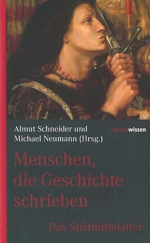 Menschen, die Geschichte schrieben: Das Spätmittelalter (marixwissen)
