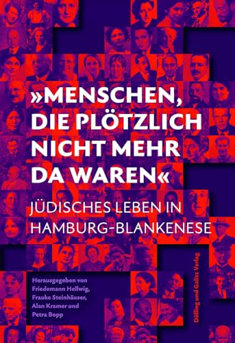 »Menschen, die plötzlich nicht mehr da waren«: Jüdisches Leben in Hamburg-Blankenese »Menschen, die plötzlich nicht mehr da waren«: Jüdisches Leben in Hamburg-Blankenese von Dölling und Galitz