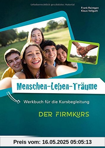 Menschen-Leben-Träume: Der Firmkurs. Werkbuch für die Kursbegleitung