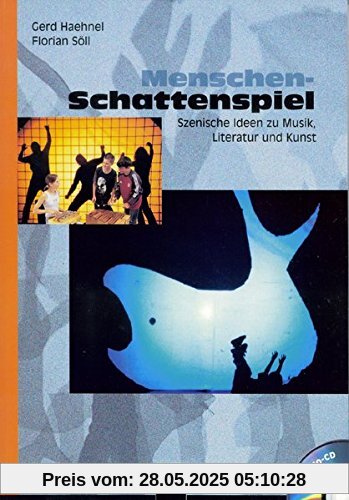 Menschen-Schattenspiel (inkl. CD): Szenische Ideen zu Musik, Literatur und Kunst