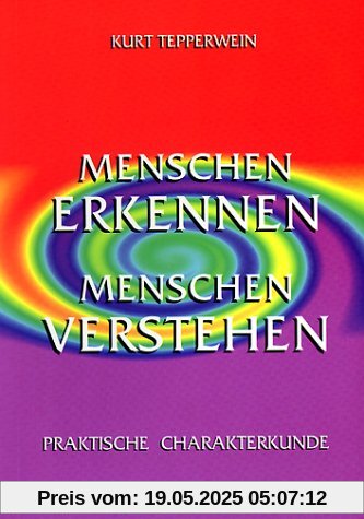 Menschen erkennen, Menschen verstehen. Praktische Charakterkunde Menschen erkennen, Menschen verstehen. Praktische Charakterkunde
