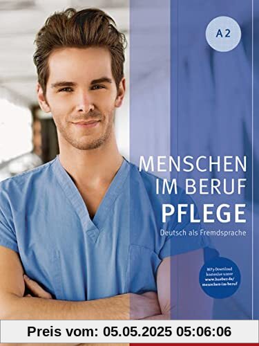 Menschen im Beruf - Pflege A2: Deutsch als Fremdsprache / Kursbuch mit Audios online Menschen im Beruf - Pflege A2: Deutsch als Fremdsprache / Kursbuch mit Audios online