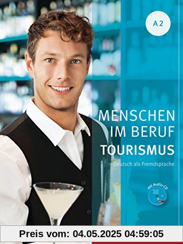 Menschen im Beruf - Tourismus A2: Deutsch als Fremdsprache / Kursbuch mit Übungsteil und Audio-CD Menschen im Beruf - Tourismus A2: Deutsch als Fremdsprache / Kursbuch mit Übungsteil und Audio-CD