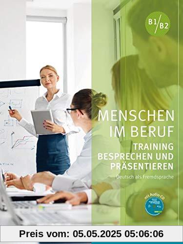 Menschen im Beruf - Training Besprechen und Präsentieren: Deutsch als Fremd- und Zweitsprache / Kursbuch mit Audio-CD