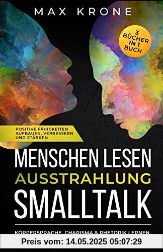 Menschen lesen Ausstrahlung Smalltalk: Körpersprache, Charisma & Rhetorik lernen, den Mensch & sich selbst besser verstehen Positive Fähigkeiten aufbauen, verbessern und stärken 3 Bücher in 1 Buch Menschen lesen Ausstrahlung Smalltalk: Körpersprache, Charisma & Rhetorik lernen, den Mensch & sich selbst besser verstehen Positive Fähigkeiten aufbauen, verbessern und stärken 3 Bücher in 1 Buch