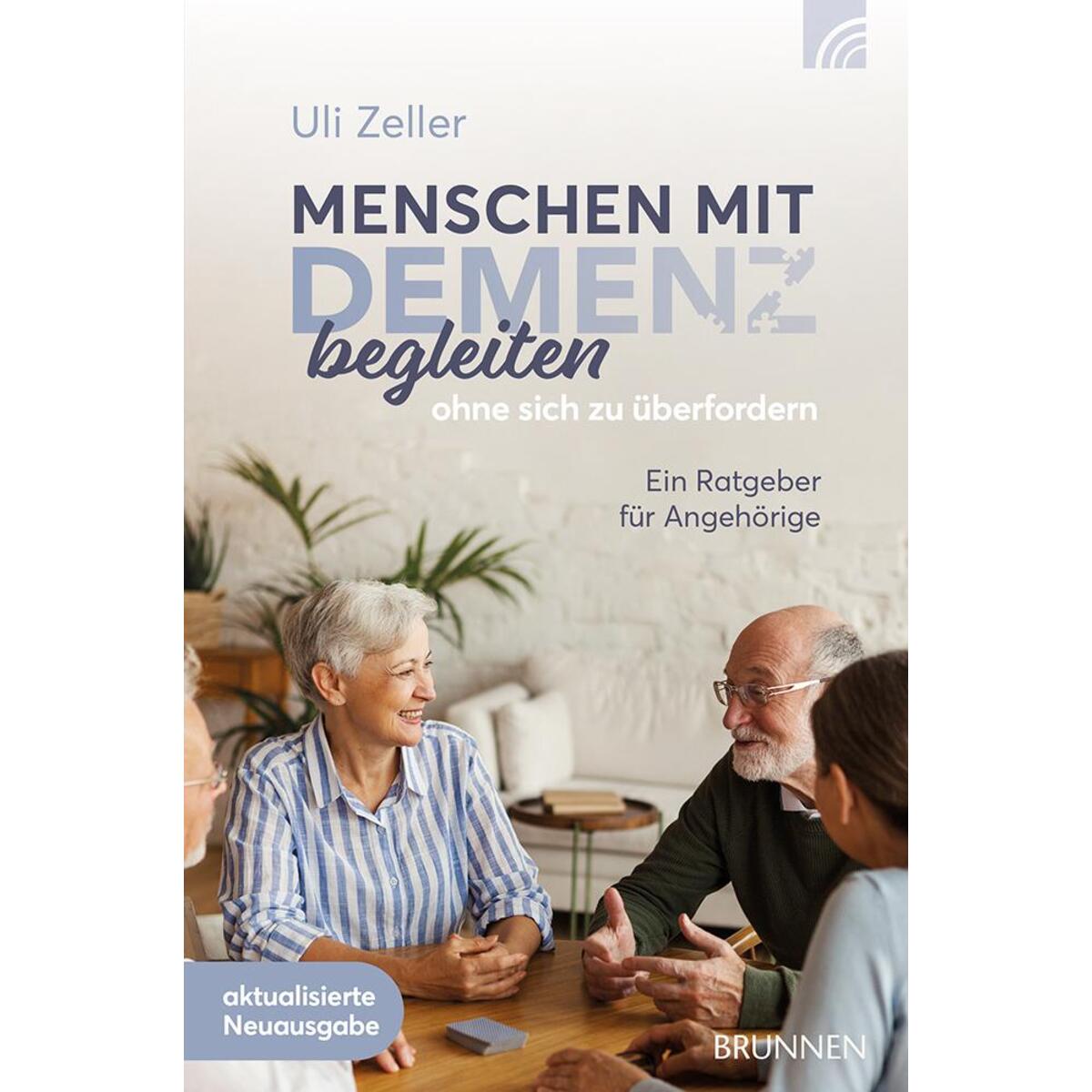 Menschen mit Demenz begleiten, ohne sich zu überfordern Menschen mit Demenz begleiten, ohne sich zu überfordern von Brunnen-Verlag GmbH