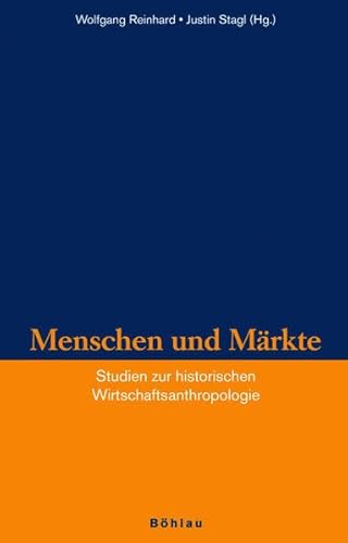 Menschen und Märkte: Studien zur historischen Wirtschaftsanthropologie (Veröffentlichungen des Instituts für Historische Anthropologie e.V.) von Böhlau Verlag Wien