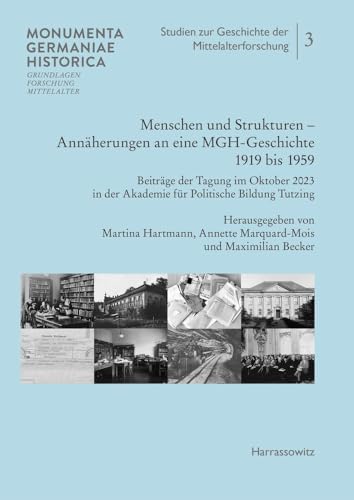 Menschen und Strukturen. Annäherungen an eine MGH-Geschichte 1919 bis 1959: Beiträge der Tagung im Oktober 2023 in der Akademie für Politische Bildung ... zur Geschichte der Mittelalterforschung)