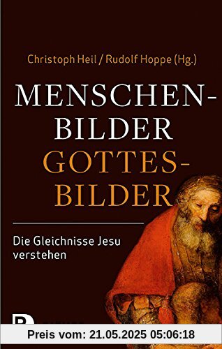 Menschenbilder - Gottesbilder. Die Gleichnisse Jesu verstehen. Im Auftrag des Collegium Biblicum München e.V. Menschenbilder - Gottesbilder. Die Gleichnisse Jesu verstehen. Im Auftrag des Collegium Biblicum München e.V.