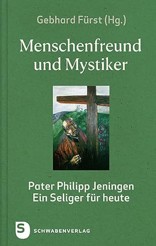 Menschenfreund und Mystiker: Pater Philipp Jeningen – ein Seliger für heute von Schwabenverlag AG