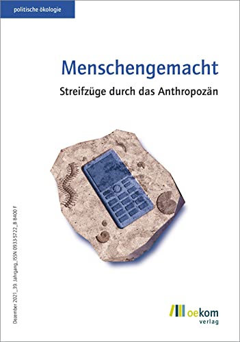 Menschengemacht: Streifzüge durch das Anthropozän (politische ökologie, Band 167) von Oekom Verlag GmbH