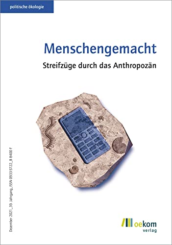 Menschengemacht: Streifzüge durch das Anthropozän (politische ökologie, Band 167)