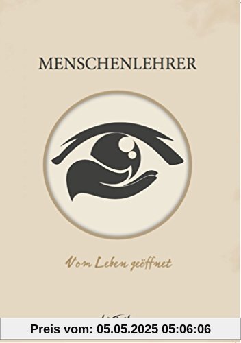 Menschenlehrer - Vom Leben geöffnet