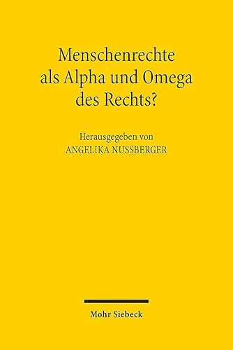 Menschenrechte als Alpha und Omega des Rechts?: Zur Auseinandersetzung der Fachdisziplinen mit der aktuellen Rechtsprechung zu den Menschenrechten in Europa von Mohr Siebeck