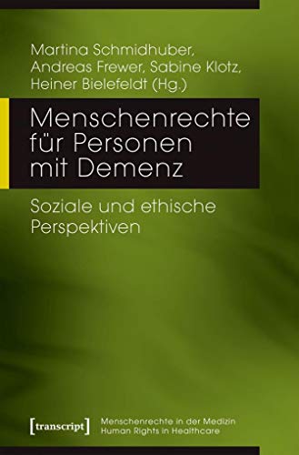 Menschenrechte für Personen mit Demenz: Soziale und ethische Perspektiven (Menschenrechte in der Medizin / Human Rights in Healthcare) Menschenrechte für Personen mit Demenz: Soziale und ethische Perspektiven (Menschenrechte in der Medizin / Human Rights in Healthcare)
