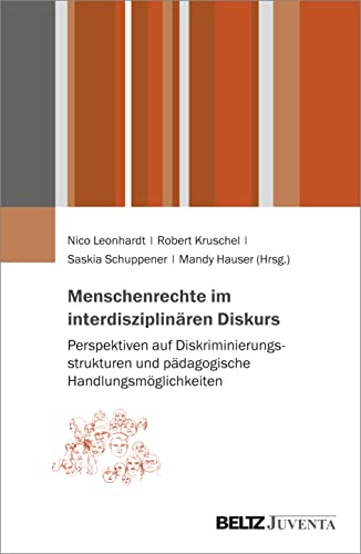 Menschenrechte im interdisziplinären Diskurs: Perspektiven auf Diskriminierungsstrukturen und pädagogische Handlungsmöglichkeiten von Juventa Verlag GmbH