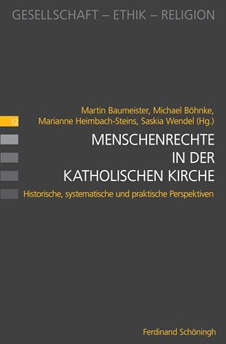 Menschenrechte in der katholischen Kirche: Historische, systematische und praktische Perspektiven (Gesellschaft - Ethik - Religion) von Brill Schöningh / Brill Schöningh