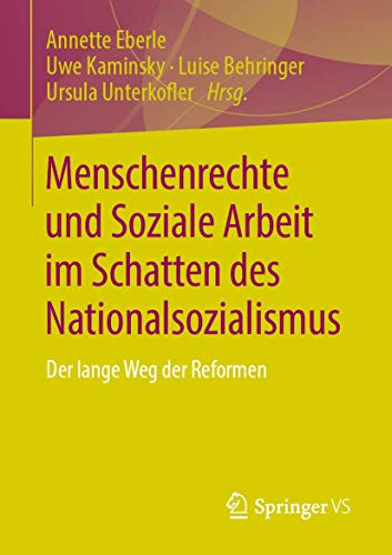 Menschenrechte und Soziale Arbeit im Schatten des Nationalsozialismus: Der lange Weg der Reformen von Springer VS