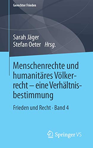 Menschenrechte und humanitäres Völkerrecht - eine Verhältnisbestimmung: Frieden und Recht • Band 4 (Gerechter Frieden, Band 4)