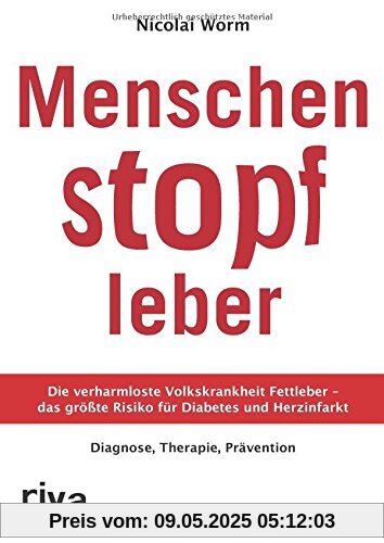Menschenstopfleber: Die verharmloste Volkskrankheit Fettleber - das größte Risiko für Diabetes und Herzinfarkt. Diagnose, Therapie, Prävention