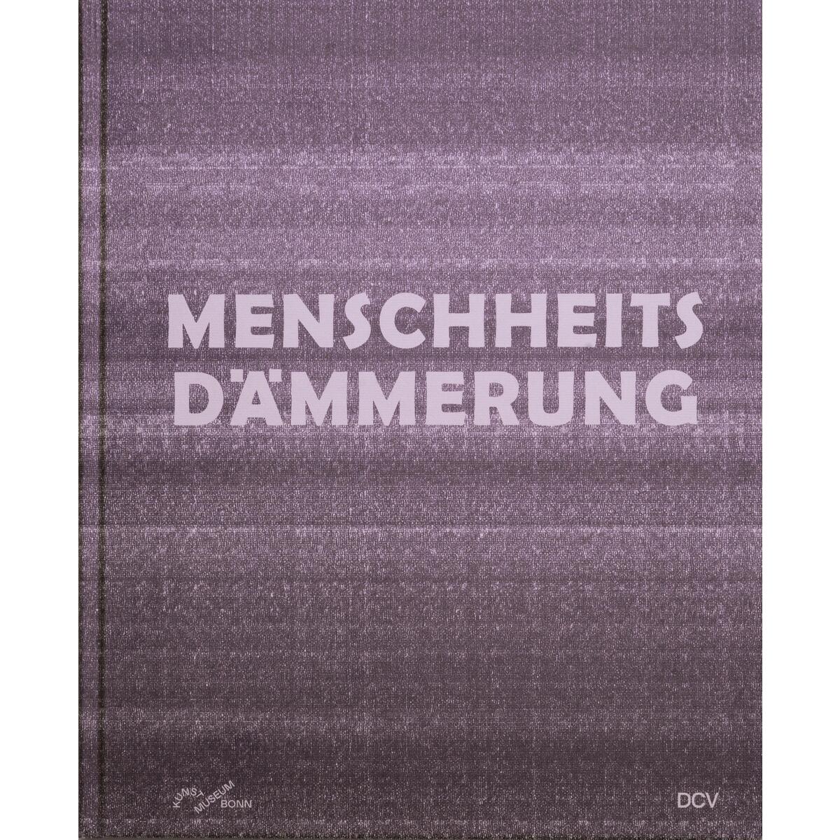 Menschheitsdämmerung - Kunst in Umbruchzeiten von Dr. Cantz&#039;sche Verlagsges