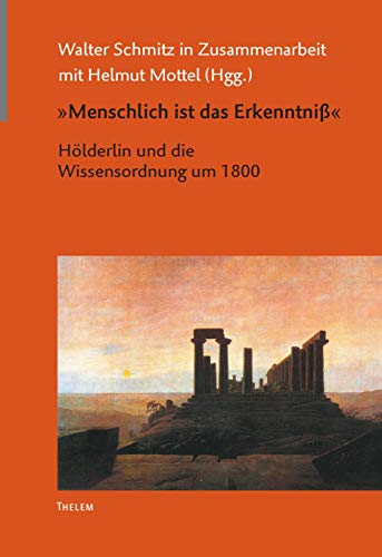 "Menschlich ist das Erkenntniß": Hölderlin und die Wissensordnung um 1800: Hölderlins Werk und die Wissensordnung um 1800 (Arbeiten zur Neueren deutschen Literatur) von Thelem Universittsverlag