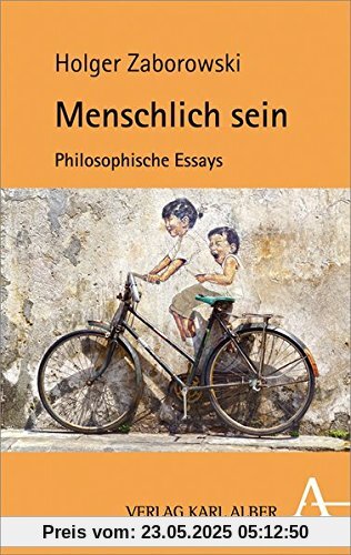 Menschlich sein: Philosophische Essays