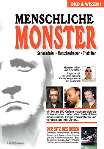 Menschliche Monster: Serienmörder - Menschenfresser - Triebtäter