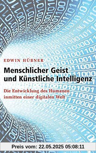 Menschlicher Geist und Künstliche Intelligenz: Die Entwicklung des Humanen inmitten einer digitalen Welt Menschlicher Geist und Künstliche Intelligenz: Die Entwicklung des Humanen inmitten einer digitalen Welt