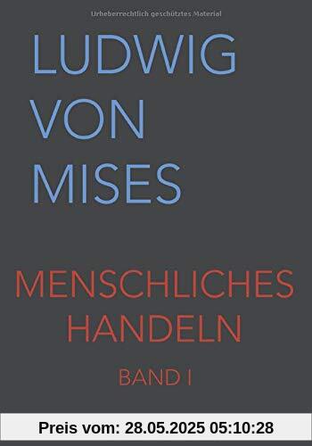 Menschliches Handeln I: Eine Grundlegung ökonomischer Theorie (Band, Band 1)