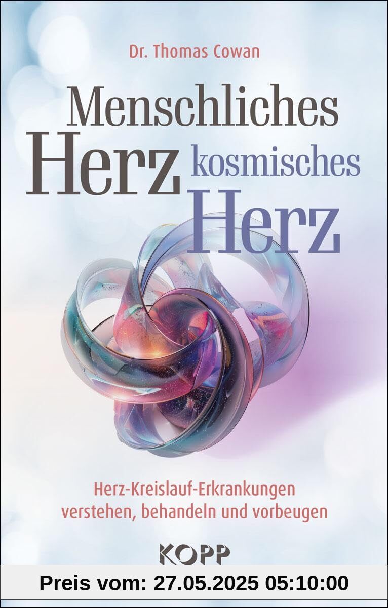 Menschliches Herz, kosmisches Herz: Herz-Kreislauf-Erkrankungen verstehen, behandeln und vorbeugen Menschliches Herz, kosmisches Herz: Herz-Kreislauf-Erkrankungen verstehen, behandeln und vorbeugen