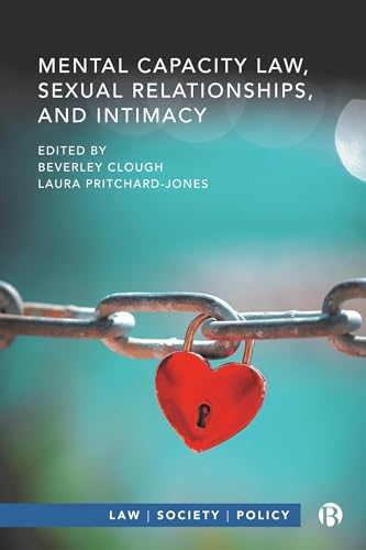 Mental Capacity Law, Sexual Relationships, and Intimacy (Law, Society, Policy)