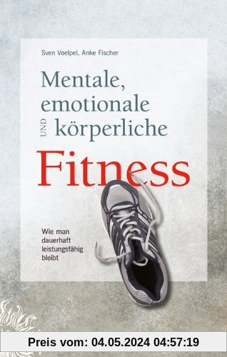 Mentale, emotionale und körperliche Fitness: Wie man dauerhaft leistungsfähig bleibt