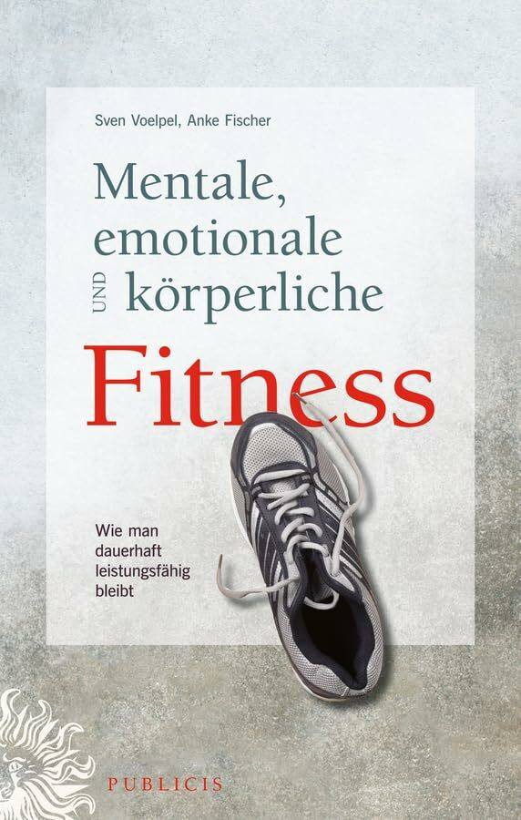 Mentale, emotionale und körperliche Fitness: Wie man dauerhaft leistungsfähig bleibt Mentale, emotionale und körperliche Fitness: Wie man dauerhaft leistungsfähig bleibt
