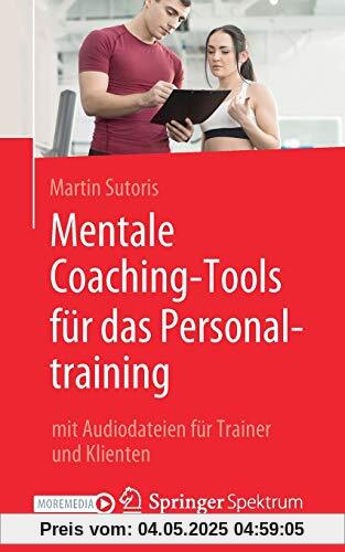 Mentale Coaching-Tools für das Personaltraining: mit Audiodateien für Trainer und Klienten