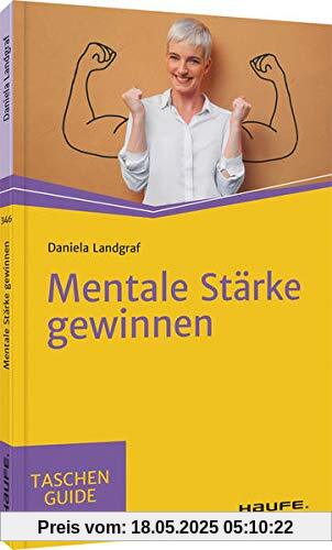 Mentale Stärke gewinnen (Haufe TaschenGuide)