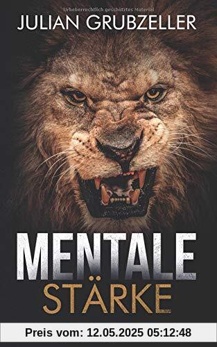 Mentale Stärke: Erfolgreich im Leben mit dem richtigen Mentaltraining und gestärktem Selbstbewusstsein: Mentale Stärke trainieren und entwickeln, lerne von Spitzensportlern und Führungskräften. Mentale Stärke: Erfolgreich im Leben mit dem richtigen Mentaltraining und gestärktem Selbstbewusstsein: Mentale Stärke trainieren und entwickeln, lerne von Spitzensportlern und Führungskräften.