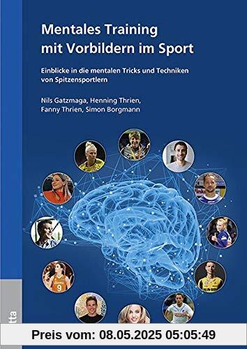 Mentales Training mit Vorbildern im Sport: Einblicke in die mentalen Tricks und Techniken von Spitzensportlern Mentales Training mit Vorbildern im Sport: Einblicke in die mentalen Tricks und Techniken von Spitzensportlern