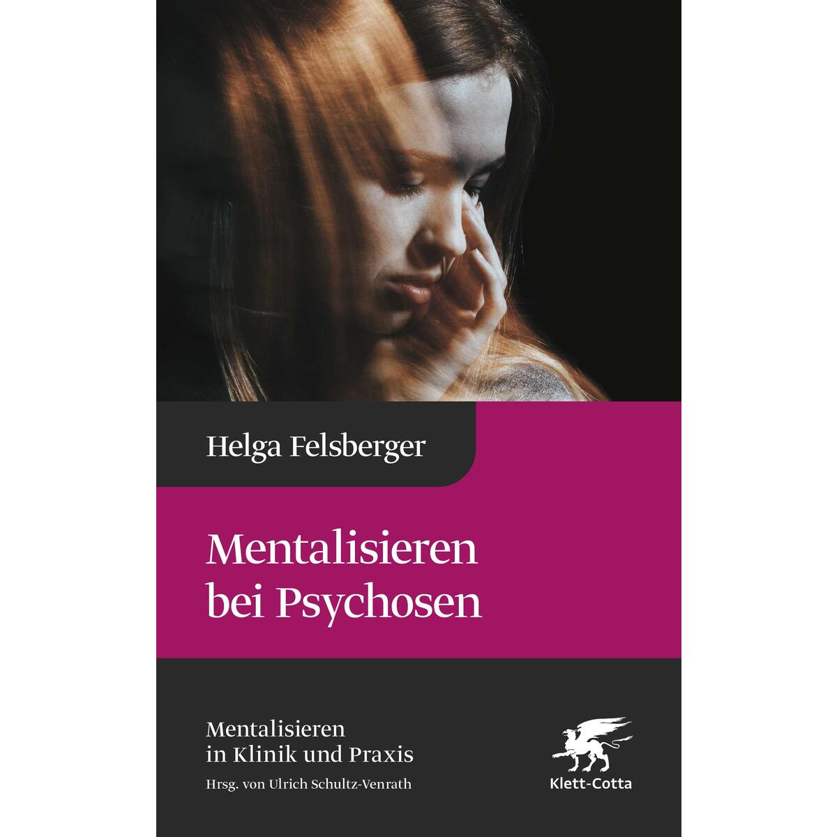 Mentalisieren bei Psychosen (Mentalisieren in Klinik und Praxis, Bd. 6) von Klett-Cotta Verlag