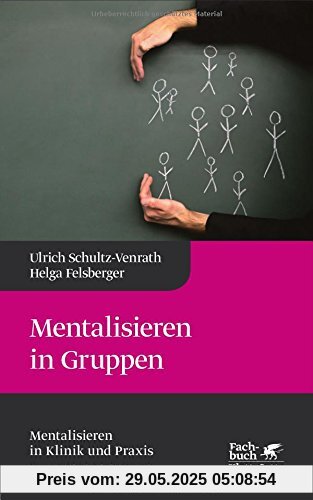 Mentalisieren in Gruppen: Mentalisieren in Klinik und Praxis Mentalisieren in Gruppen: Mentalisieren in Klinik und Praxis