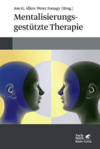 Mentalisierungsgestützte Therapie: Das MBT-Handbuch - Konzepte und Praxis von Klett-Cotta Verlag