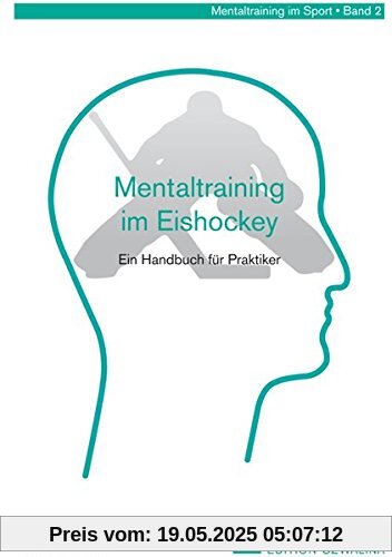 Mentaltraining im Eishockey: Ein Handbuch für Trainer und Spieler (Mentaltraining im Sport)