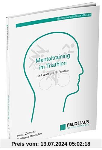 Mentaltraining im Triathlon: Ein Handbuch für Praktiker (Mentaltraining im Sport)
