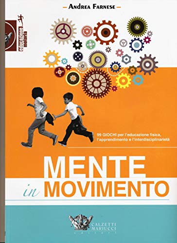 Mente in movimento. 99 giochi per l'educazione fisica, l'apprendimento e l'interdisciplinarietà von Calzetti Mariucci