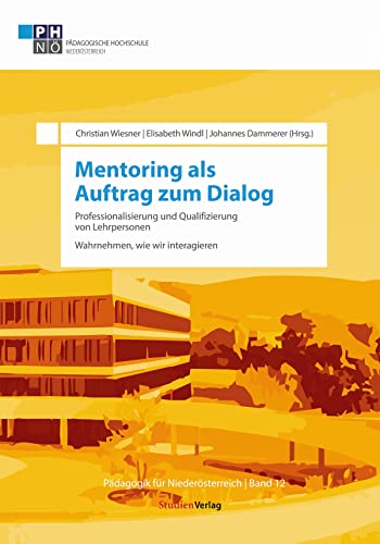 Mentoring als Auftrag zum Dialog: Professionalisierung und Qualifizierung von Lehrpersonen. Wahrnehmen, wie wir interagieren (Pädagogik für Niederösterreich, Band 12) von Studienverlag GmbH