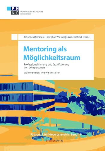 Mentoring als Möglichkeitsraum: Professionalisierung und Qualifizierung von Lehrpersonen. Wahrnehmen, wie wir gestalten (Pädagogik für Niederösterreich, Band 14)