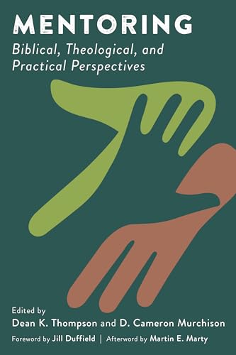 Mentoring: Biblical, Theological, and Practical Perspectives
